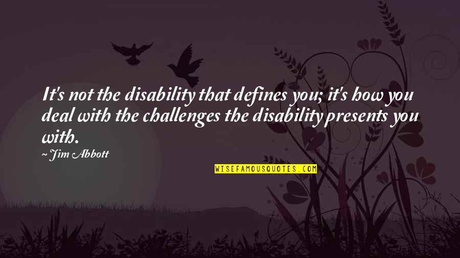 Future And Friendship Quotes By Jim Abbott: It's not the disability that defines you; it's