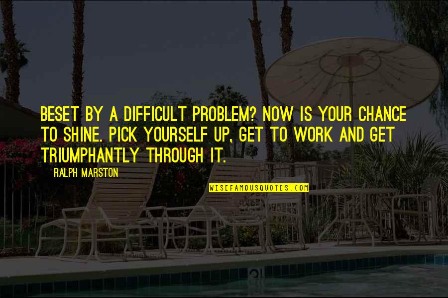 Future And Friendship Quotes By Ralph Marston: Beset by a difficult problem? Now is your