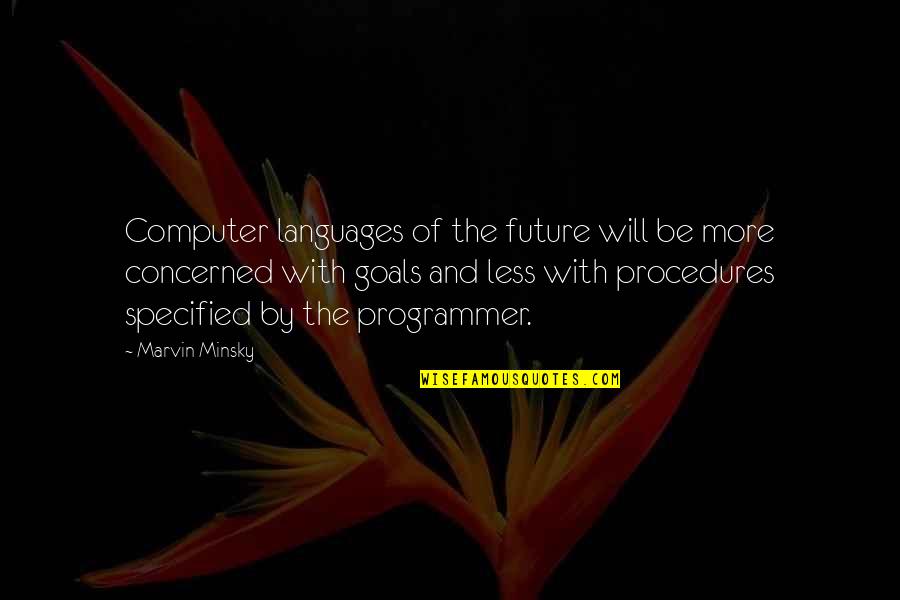 Future And Goals Quotes By Marvin Minsky: Computer languages of the future will be more