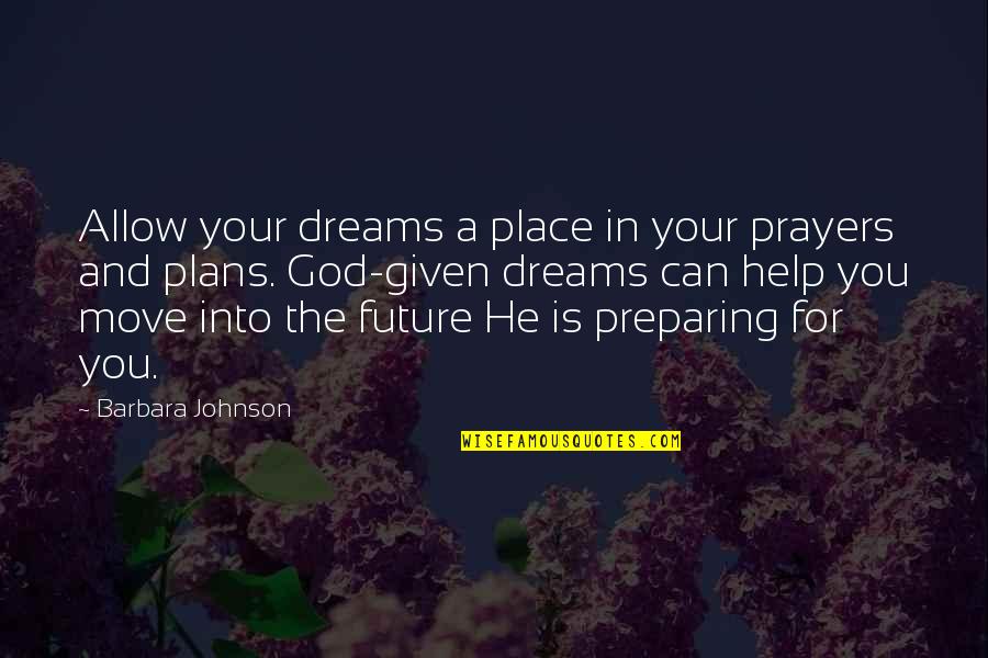 Future And God Quotes By Barbara Johnson: Allow your dreams a place in your prayers