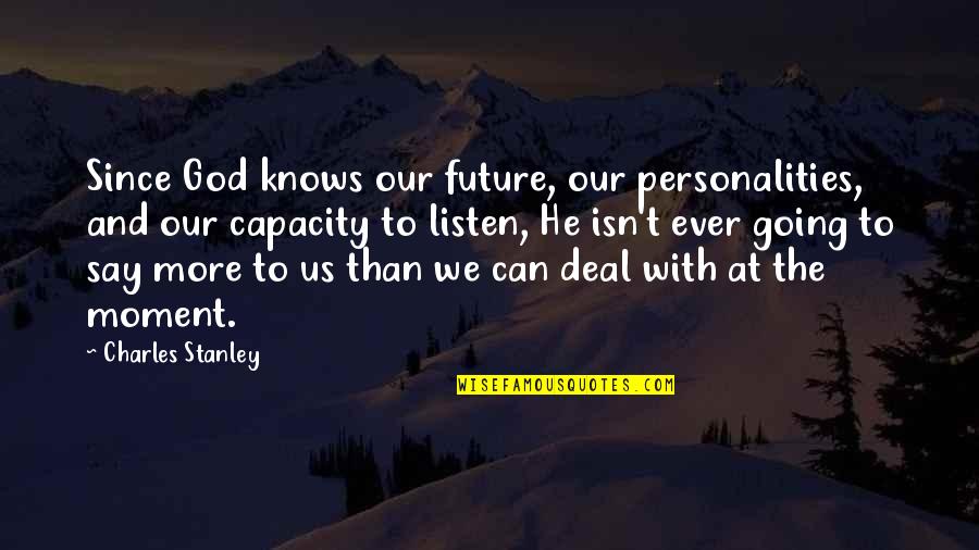 Future And God Quotes By Charles Stanley: Since God knows our future, our personalities, and