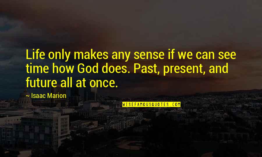 Future And God Quotes By Isaac Marion: Life only makes any sense if we can