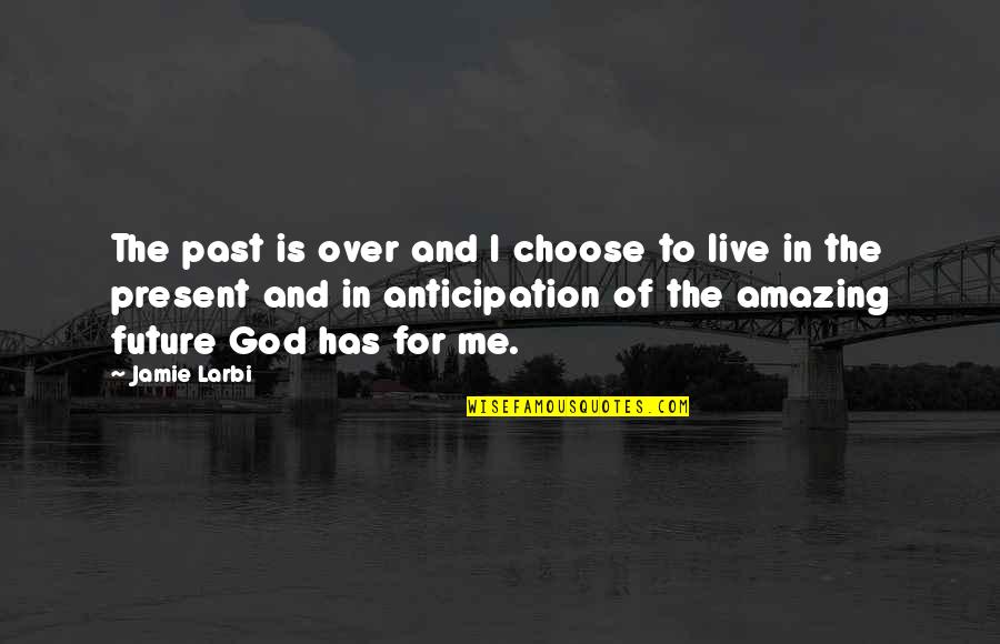 Future And God Quotes By Jamie Larbi: The past is over and I choose to