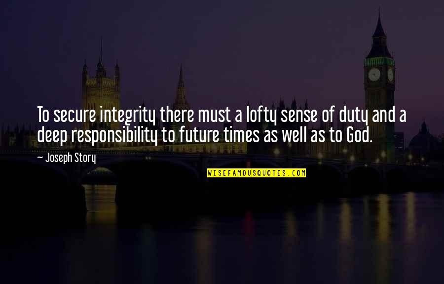 Future And God Quotes By Joseph Story: To secure integrity there must a lofty sense