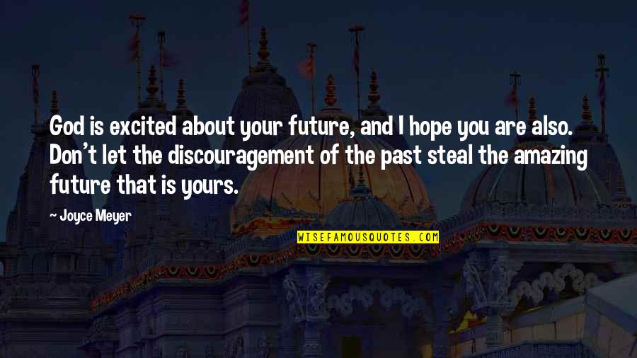 Future And God Quotes By Joyce Meyer: God is excited about your future, and I