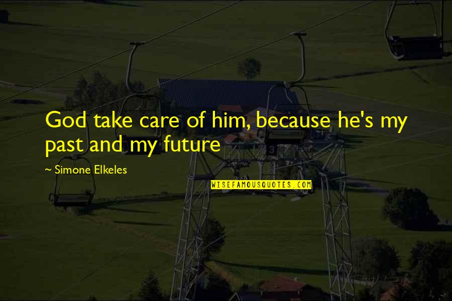 Future And God Quotes By Simone Elkeles: God take care of him, because he's my