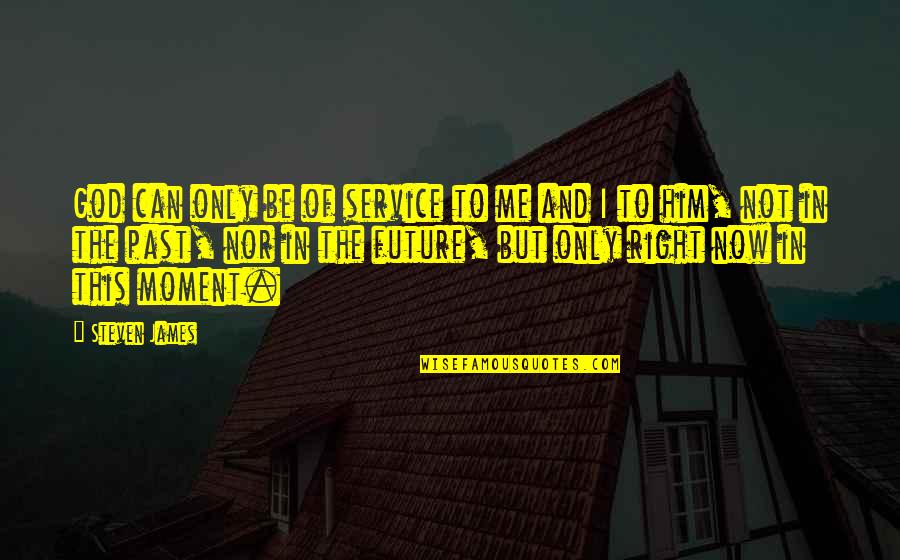 Future And God Quotes By Steven James: God can only be of service to me