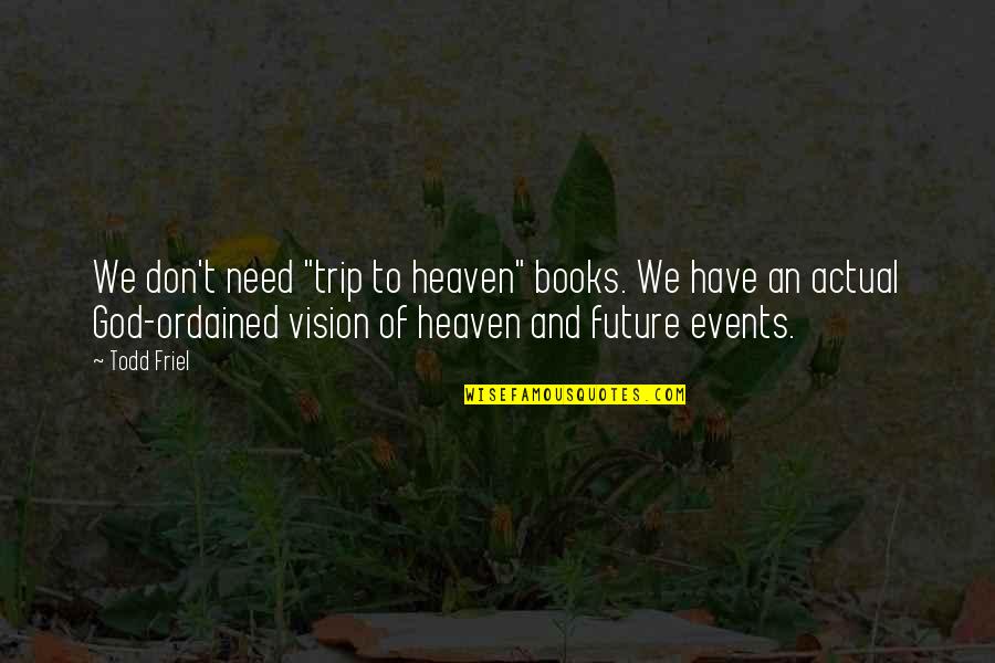 Future And God Quotes By Todd Friel: We don't need "trip to heaven" books. We