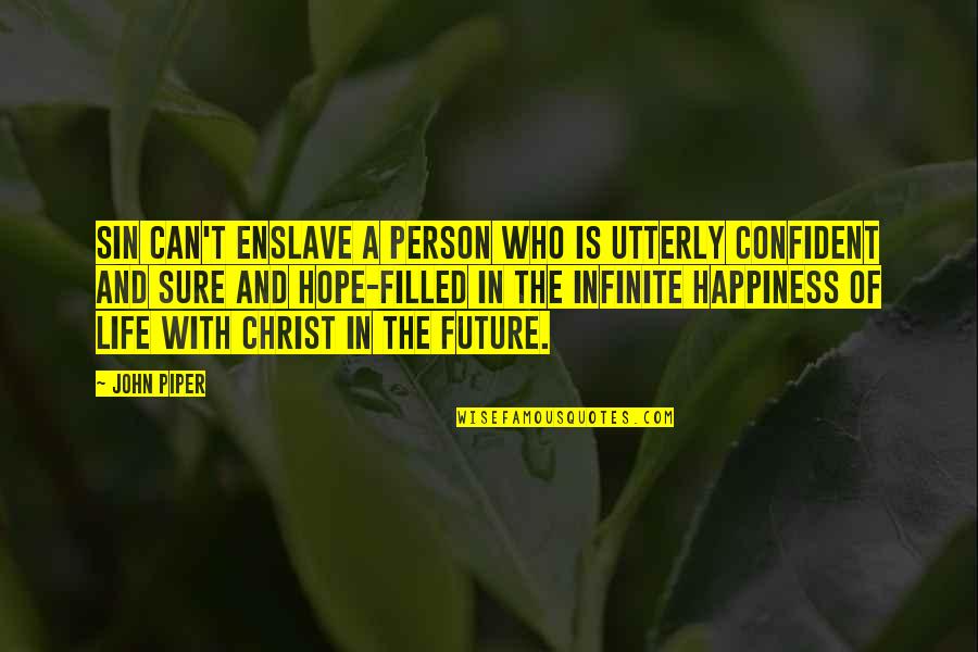 Future And Happiness Quotes By John Piper: Sin can't enslave a person who is utterly