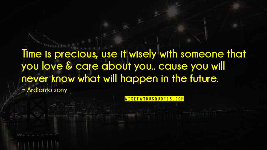 Future And Love Quotes By Ardianto Sony: Time is precious, use it wisely with someone