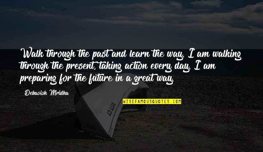 Future And Love Quotes By Debasish Mridha: Walk through the past and learn the way.