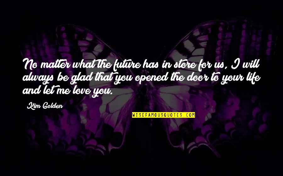 Future And Love Quotes By Kim Golden: No matter what the future has in store