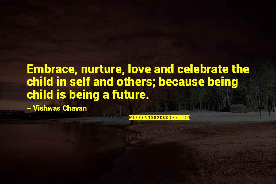 Future And Love Quotes By Vishwas Chavan: Embrace, nurture, love and celebrate the child in