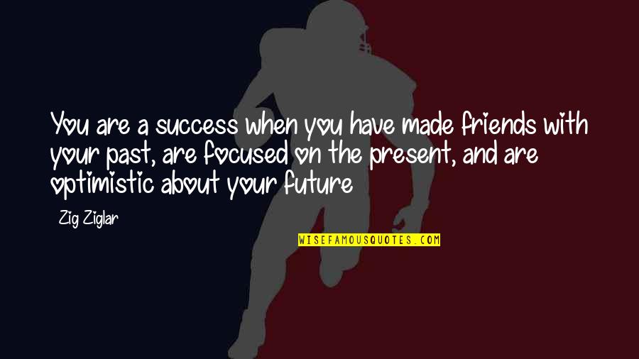Future And Success Quotes By Zig Ziglar: You are a success when you have made Future And Success Quotes By Zig Ziglar: You are a success when you have made