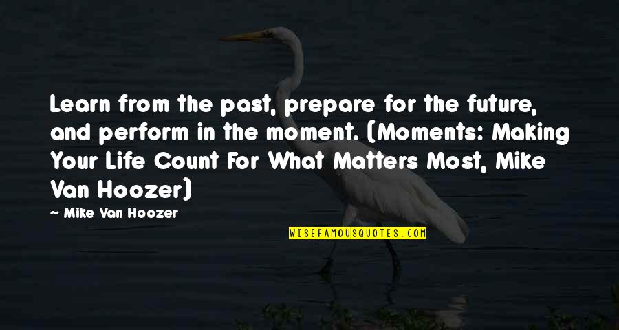Future And The Past Quotes By Mike Van Hoozer: Learn from the past, prepare for the future,