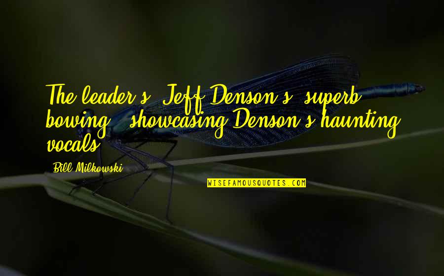 Future Aspirations Quotes By Bill Milkowski: The leader's (Jeff Denson's) superb bowing.. showcasing Denson's