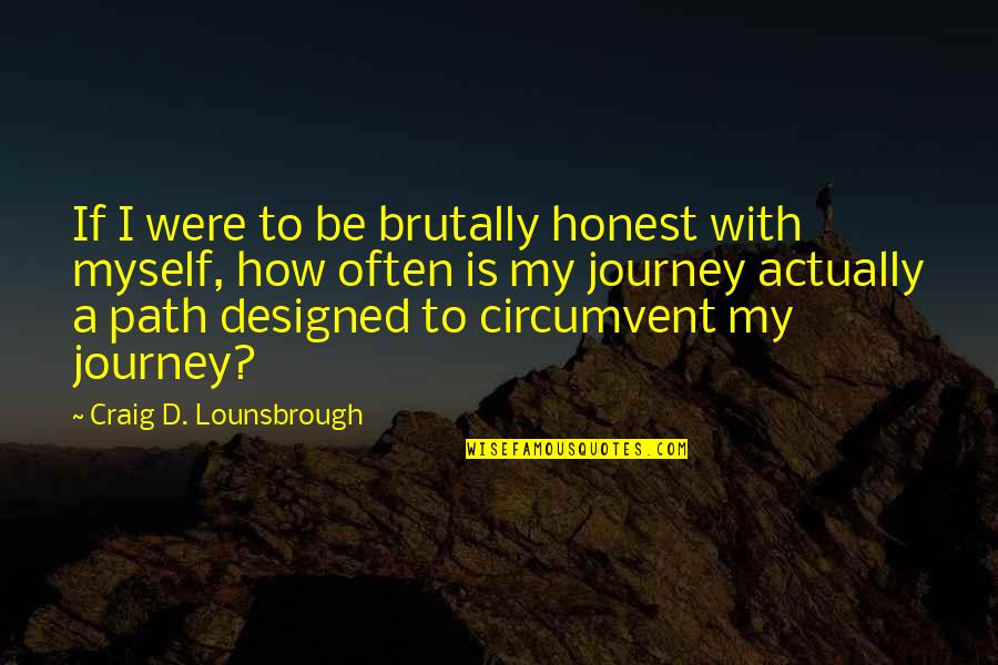 Future Aspirations Quotes By Craig D. Lounsbrough: If I were to be brutally honest with