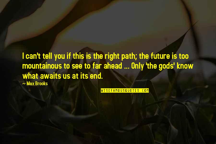 Future Awaits Quotes By Max Brooks: I can't tell you if this is the Future Awaits Quotes By Max Brooks: I can't tell you if this is the