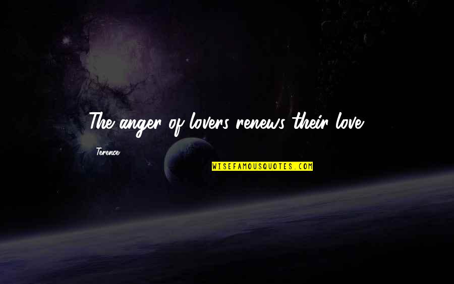 Future Beholds Quotes By Terence: The anger of lovers renews their love. Future Beholds Quotes By Terence: The anger of lovers renews their love.