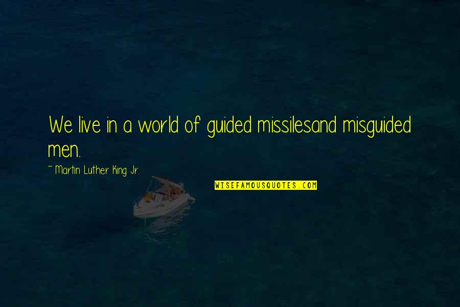 Future Belongs Quote Quotes By Martin Luther King Jr.: We live in a world of guided missilesand