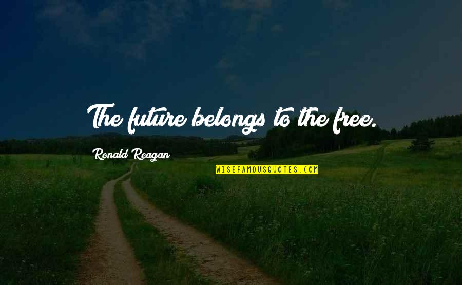 Future Belongs Quotes By Ronald Reagan: The future belongs to the free.