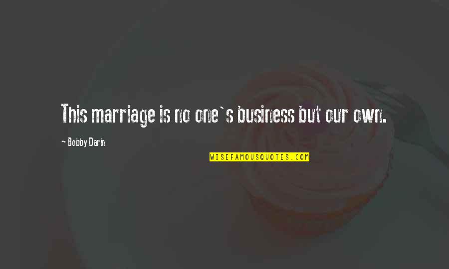 Future Billionaire Quotes By Bobby Darin: This marriage is no one's business but our