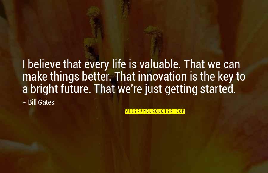Future Can Be Better Quotes By Bill Gates: I believe that every life is valuable. That