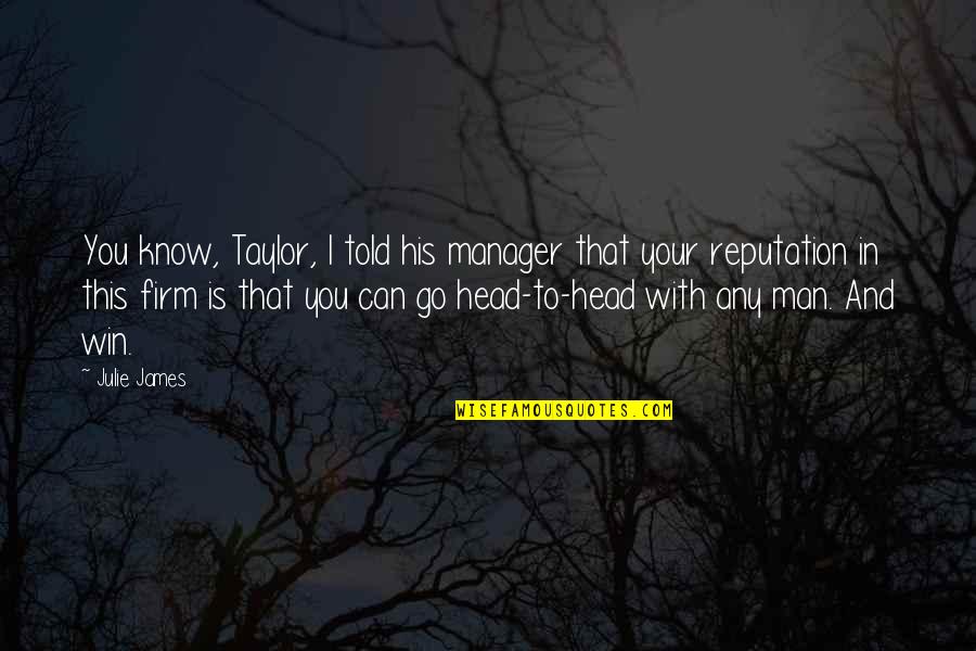 Future Careers Quotes By Julie James: You know, Taylor, I told his manager that