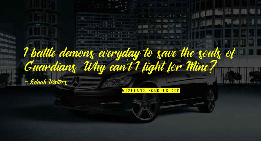 Future Cars Quotes By Ednah Walters: I battle demons everyday to save the souls