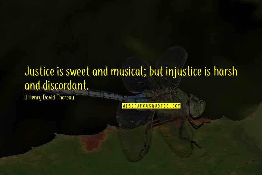 Future Cas Quotes By Henry David Thoreau: Justice is sweet and musical; but injustice is