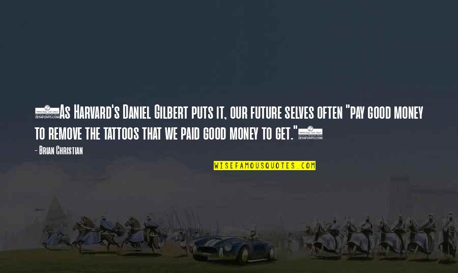 Future Christian Quotes By Brian Christian: (As Harvard's Daniel Gilbert puts it, our future