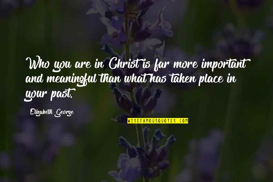 Future Christian Quotes By Elizabeth George: Who you are in Christ is far more