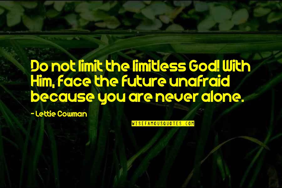 Future Christian Quotes By Lettie Cowman: Do not limit the limitless God! With Him,