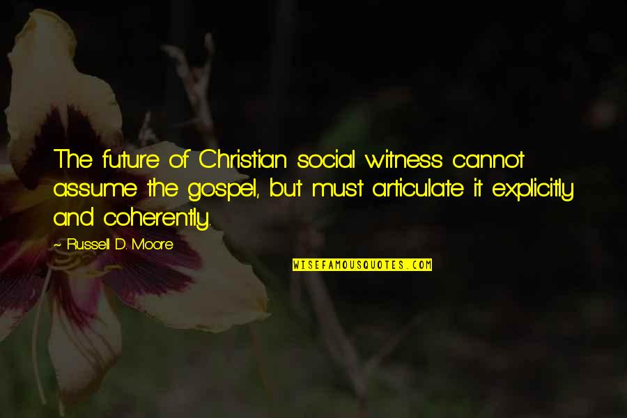 Future Christian Quotes By Russell D. Moore: The future of Christian social witness cannot assume