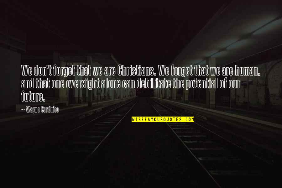 Future Christian Quotes By Wayne Cordeiro: We don't forget that we are Christians. We