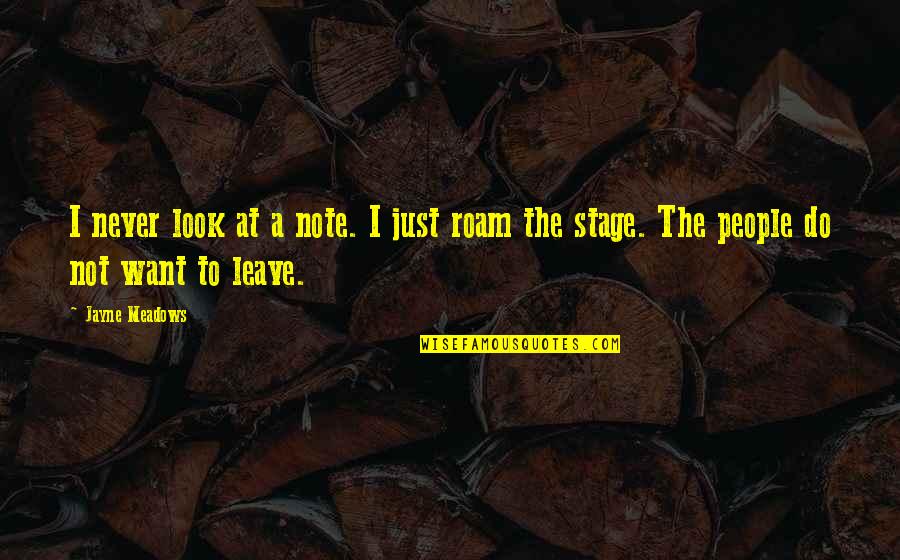 Future Criminologist Quotes By Jayne Meadows: I never look at a note. I just