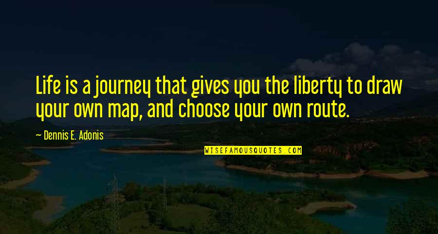 Future Decisions Quotes By Dennis E. Adonis: Life is a journey that gives you the