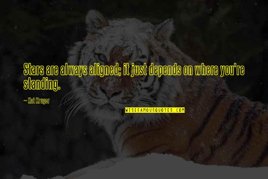 Future Depends On Stories Quotes By Kat Kruger: Stars are always aligned; it just depends on
