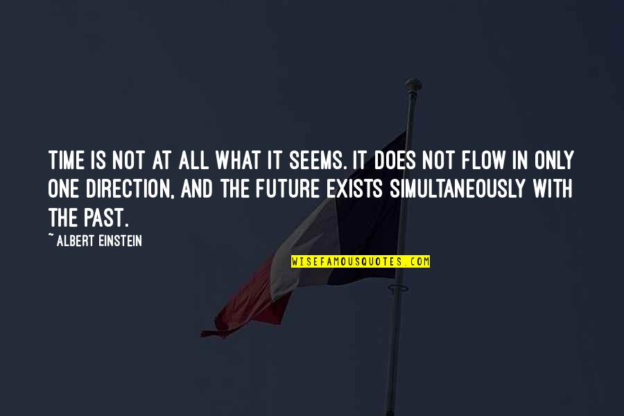 Future Direction Quotes By Albert Einstein: Time is not at all what it seems.