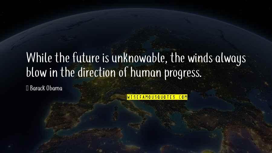 Future Direction Quotes By Barack Obama: While the future is unknowable, the winds always