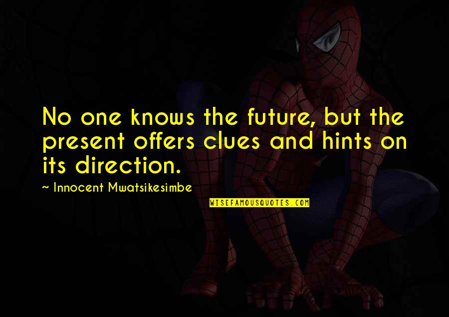 Future Direction Quotes By Innocent Mwatsikesimbe: No one knows the future, but the present