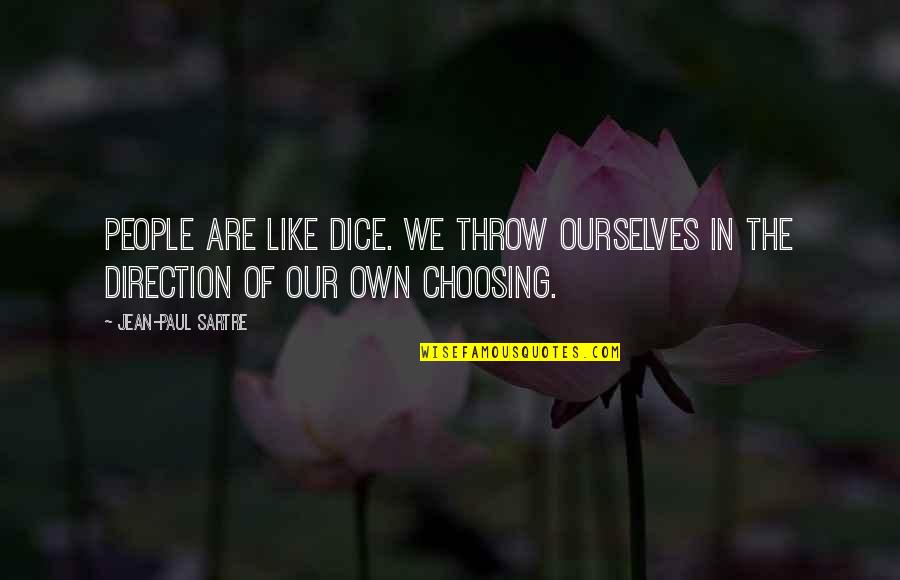 Future Direction Quotes By Jean-Paul Sartre: People are like dice. We throw ourselves in