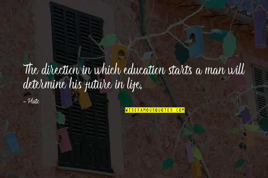 Future Direction Quotes By Plato: The direction in which education starts a man