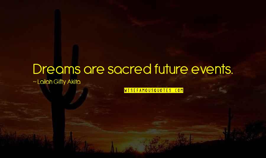 Future Dreams And Goals Quotes By Lailah Gifty Akita: Dreams are sacred future events.