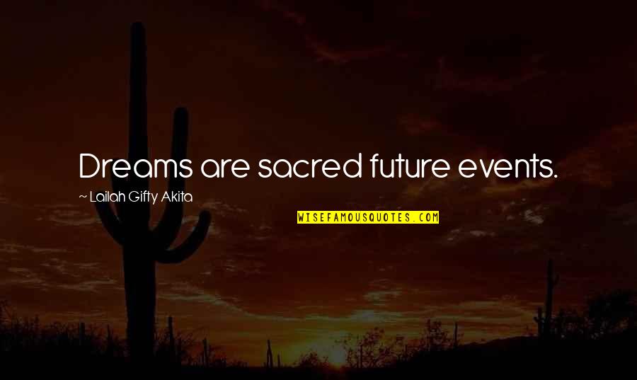 Future Dreams Quotes By Lailah Gifty Akita: Dreams are sacred future events.