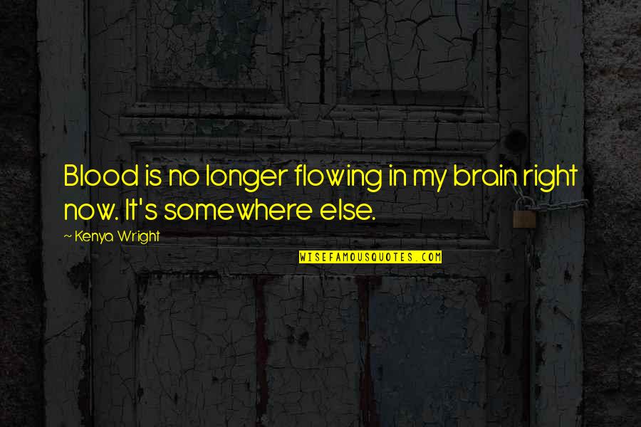Future Engage Deliver Quotes By Kenya Wright: Blood is no longer flowing in my brain