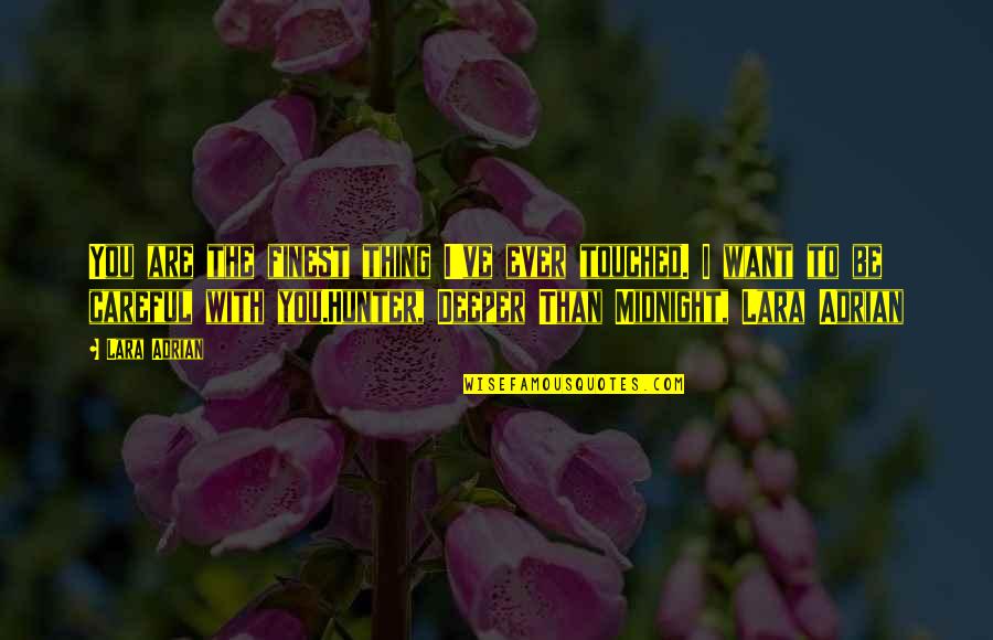 Future Engage Deliver Quotes By Lara Adrian: You are the finest thing I've ever touched. Future Engage Deliver Quotes By Lara Adrian: You are the finest thing I've ever touched.