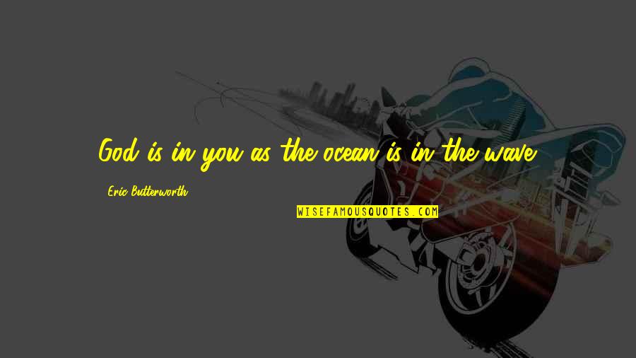 Future Engineer Quotes By Eric Butterworth: God is in you as the ocean is Future Engineer Quotes By Eric Butterworth: God is in you as the ocean is