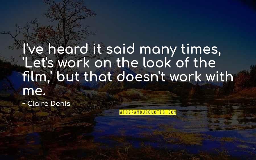 Future Family Life Quotes By Claire Denis: I've heard it said many times, 'Let's work