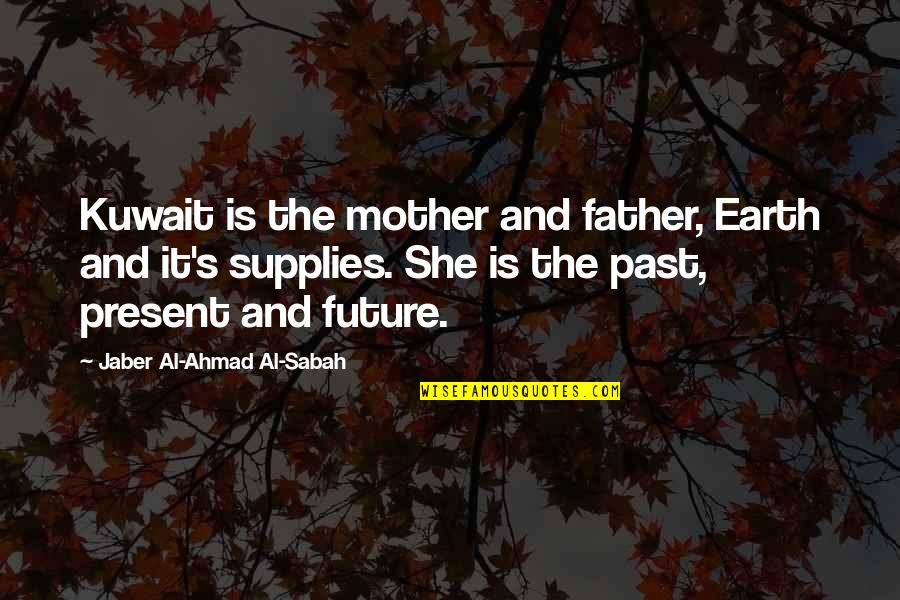 Future Father Quotes By Jaber Al-Ahmad Al-Sabah: Kuwait is the mother and father, Earth and